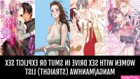 Women with sex drive in smut or explicit sex mangamanhwa Straight