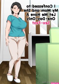 I Confessed to My Mom and She let Me have a One-Day-Only Sex-Fest