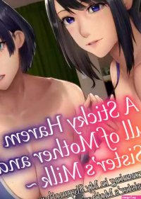 A Sticky Harem Full of Mother and Sisters Milk Drowning in My Stepmother and Stepsisters Mothers Milk Everyday nhentai: hentai doujinshi and manga
