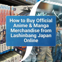 How to Buy Official Anime Manga Merchandise from Lashinbang Japan Online