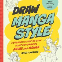 Draw Manga Style: A Beginners Step-by-Step Guide for Drawing Anime and Manga