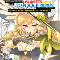 Backstabbed in a Backwater Dungeon My Trusted Companions Tried to Kill Me But Thanks to the Gift of an Unlimited Gacha I Got Level 9999 Friends Manga...