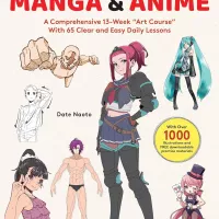 The Complete Guide to Drawing Manga Anime: A Comprehensive 13-week