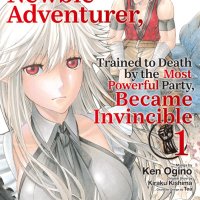 The Ossan Newbie Adventurer Trained to Death by the Most Powerful Party Became Invincible vol 01 GN Manga