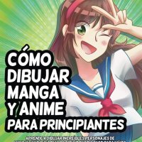 Cmo dibujar Manga y Anime para principiantes: Aprende a dibujar increbles personajes de Anime y Manga